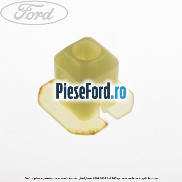 Piulita plastic prindere ornamente interior Ford Focus 2004-2007 2.0 145 cp Piulita plastic prindere ornamente interior Ford Focus 2004-2007 2.0 145 cp AODA, AODB, AODE, SYDA benzina