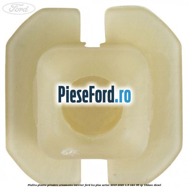 Piulita plastic prindere ornamente interior Ford Ka plus Active 2019-2020 1.5 TDCI 95 cp Piulita plastic prindere ornamente interior Ford Ka plus Active 2019-2020 1.5 TDCI 95 cp 15DSOX diesel