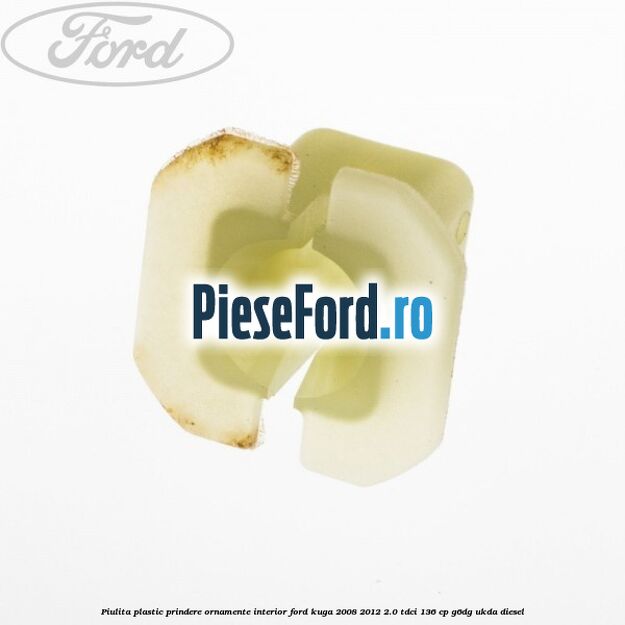 Piulita plastic prindere ornamente interior Ford Kuga 2008-2012 2.0 TDCi 136 cp Piulita plastic prindere ornamente interior Ford Kuga 2008-2012 2.0 TDCi 136 cp G6DG, UKDA diesel