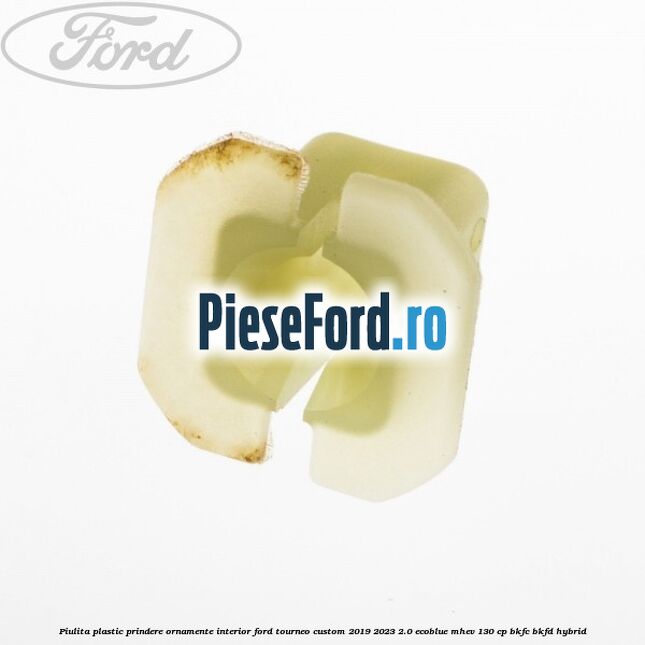 Piulita plastic prindere ornamente interior Ford Tourneo Custom 2019-2023 2.0 EcoBlue mHEV 130 cp BKFC, BKFD Hybrid