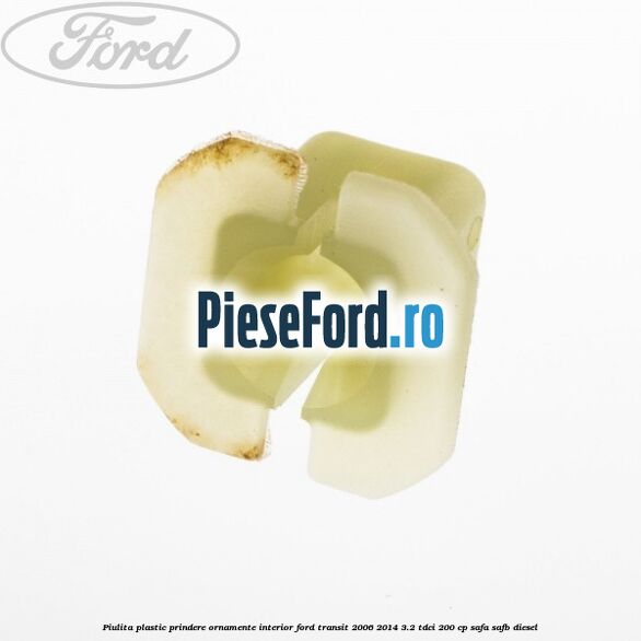 Piulita plastic prindere ornamente interior Ford Transit 2006-2014 3.2 TDCi 200 cp SAFA, SAFB diesel