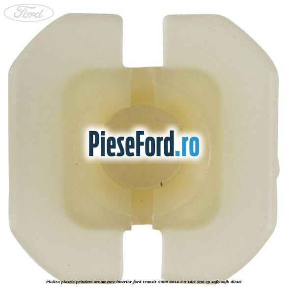 Piulita plastic prindere ornamente interior Ford Transit 2006-2014 3.2 TDCi 200 cp SAFA, SAFB diesel