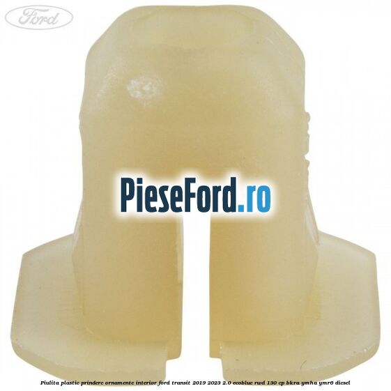 Piulita plastic prindere ornamente interior Ford Transit 2019-2023 2.0 EcoBlue RWD 130 cp BKRA, YMHA, YMR6 diesel