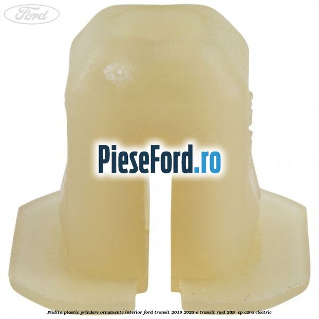 Piulita plastic prindere ornamente interior Ford Transit 2019-2023 E-TRANSIT RWD 269  cp C2RA electric