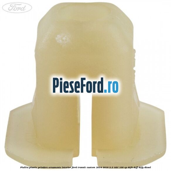 Piulita plastic prindere ornamente interior Ford Transit Custom 2014-2018 2.2 TDCi 100 cp DRF4, DRFF, DRFG diesel
