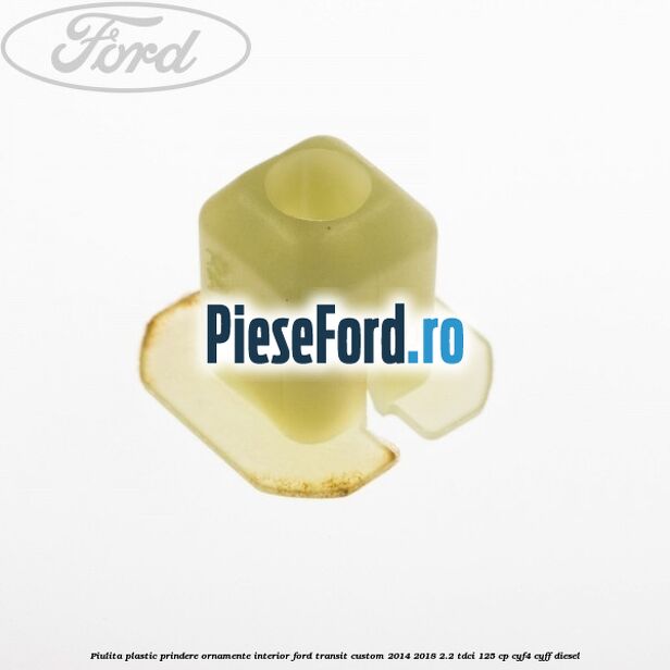 Piulita plastic prindere ornamente interior Ford Transit Custom 2014-2018 2.2 TDCi 125 cp CYF4, CYFF diesel