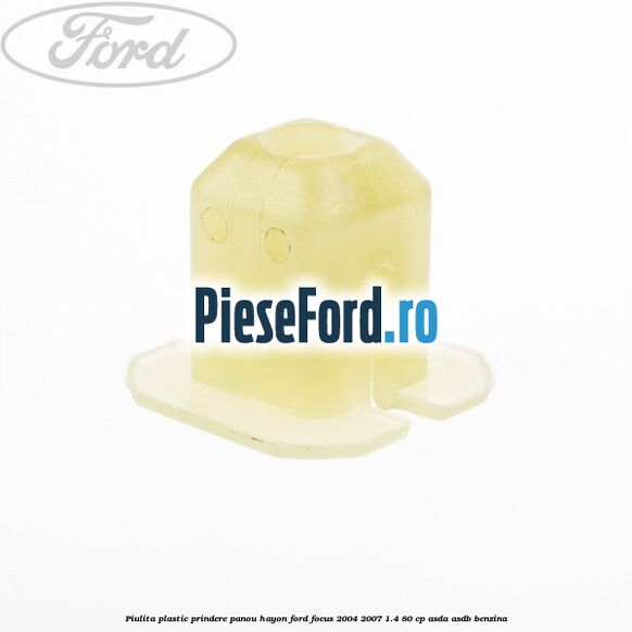 Piulita plastic prindere panou hayon Ford Focus 2004-2007 1.4 80 cp ASDA, ASDB benzina