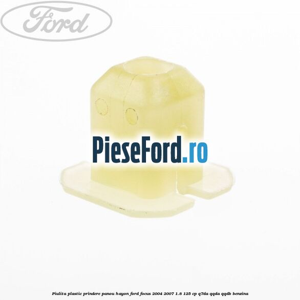 Piulita plastic prindere panou hayon Ford Focus 2004-2007 1.8 125 cp Q7DA, QQDA, QQDB benzina
