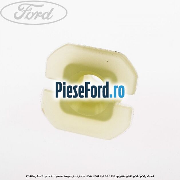 Piulita plastic prindere panou hayon Ford Focus 2004-2007 2.0 TDCi 136 cp G6DA, G6DB, G6DD, G6DG diesel