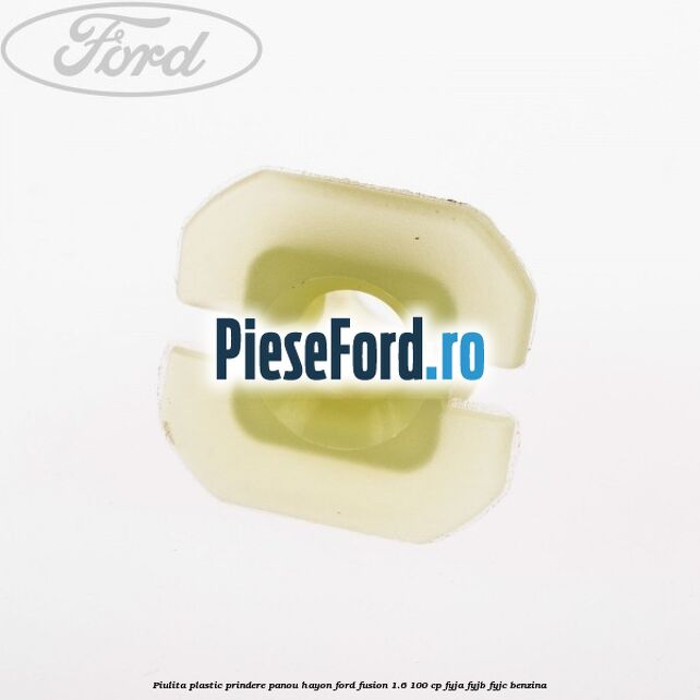 Piulita plastic prindere panou hayon Ford Fusion 1.6 100 cp Piulita plastic prindere panou hayon Ford Fusion 1.6 100 cp FYJA, FYJB, FYJC benzina