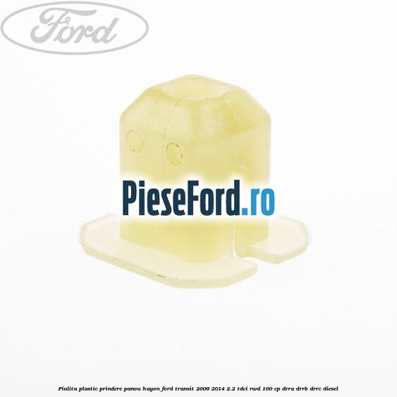 Piulita plastic prindere panou hayon Ford Transit 2006-2014 2.2 TDCi RWD 100 cp DRRA, DRRB, DRRC diesel
