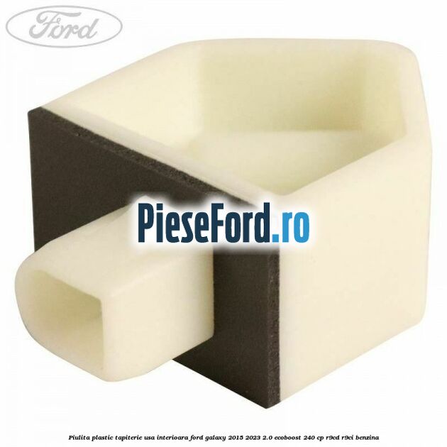 Piulita plastic tapiterie usa interioara Ford Galaxy 2015-2023 2.0 EcoBoost 240 cp R9CD, R9CI benzina