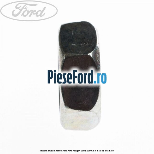 Piulita prezon fuzeta fata Ford Ranger 2002-2006 2.5 D 78 cp WL diesel