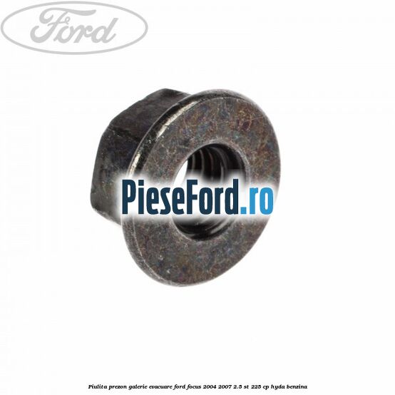 Piulita prezon galerie evacuare Ford Focus 2004-2007 2.5 ST 225 cp HYDA benzina
