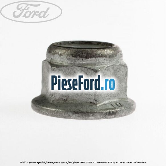 Piulita prezon special flansa punte spate Ford Focus 2014-2018 1.0 EcoBoost 125 cp M1DA, M1DC, M1DD benzina
