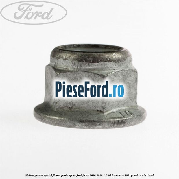 Piulita prezon special flansa punte spate Ford Focus 2014-2018 1.5 TDCi ECOnetic 105 cp AEDA, XXDB diesel