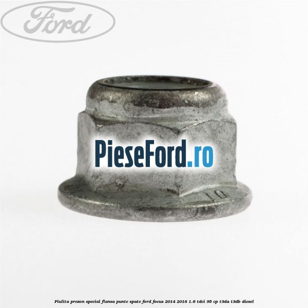 Piulita prezon special flansa punte spate Ford Focus 2014-2018 1.6 TDCi 95 cp T3DA, T3DB diesel