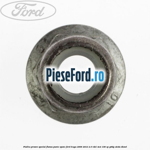 Piulita prezon special flansa punte spate Ford Kuga 2008-2012 2.0 TDCi 4x4 136 cp G6DG, UKDA diesel