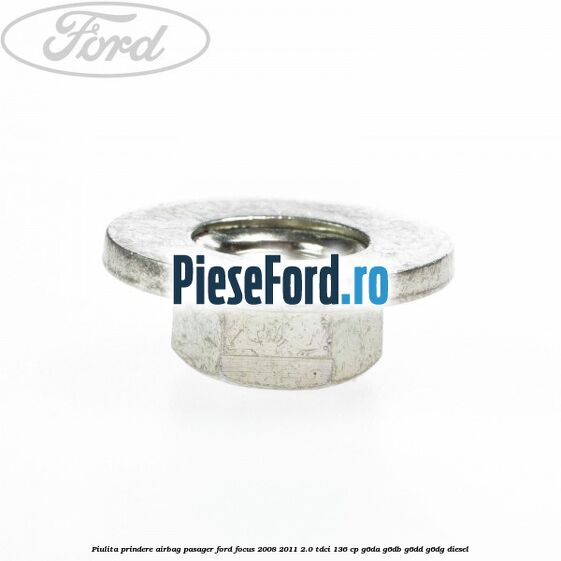 Piulita prindere airbag pasager Ford Focus 2008-2011 2.0 TDCi 136 cp G6DA, G6DB, G6DD, G6DG diesel