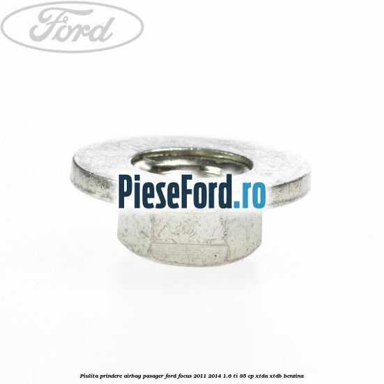 Piulita prindere airbag pasager Ford Focus 2011-2014 1.6 Ti 85 cp XTDA, XTDB benzina