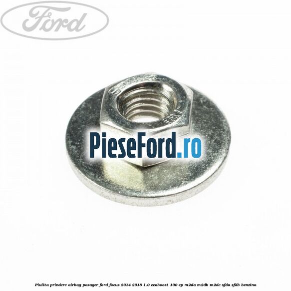 Piulita prindere airbag pasager Ford Focus 2014-2018 1.0 EcoBoost 100 cp Piulita prindere airbag pasager Ford Focus 2014-2018 1.0 EcoBoost 100 cp M2DA, M2DB, M2DC, SFDA, SFDB benzina