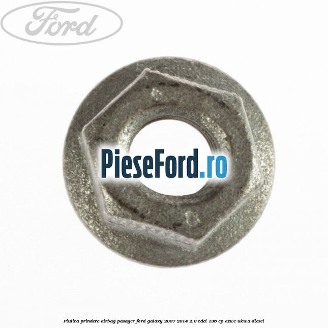 Piulita prindere airbag pasager Ford Galaxy 2007-2014 2.0 TDCi 136 cp Piulita prindere airbag pasager Ford Galaxy 2007-2014 2.0 TDCi 136 cp AZWC, UKWA diesel