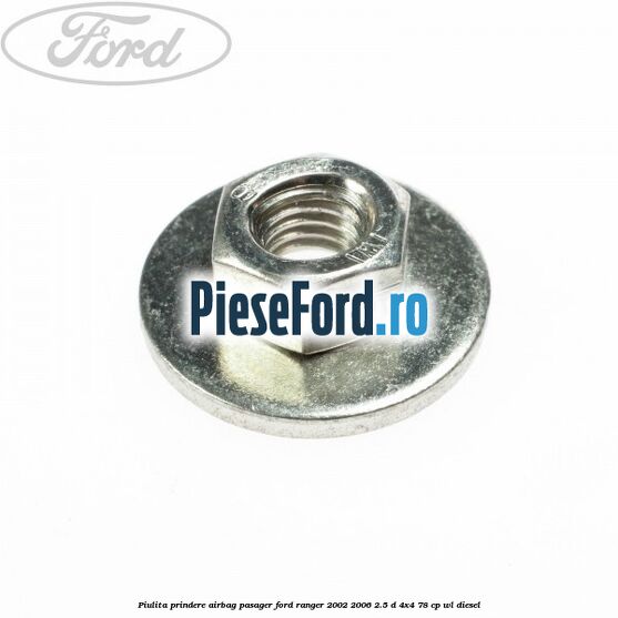Piulita prindere airbag pasager Ford Ranger 2002-2006 2.5 D 4x4 78 cp WL diesel