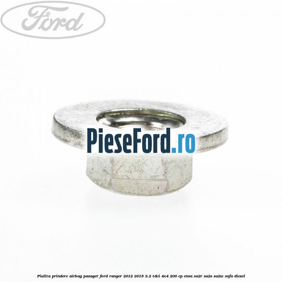 Piulita prindere airbag pasager Ford Ranger 2012-2015 3.2 TDCi 4x4 200 cp ENSA, SA2R, SA2S, SA2W, SAFA diesel