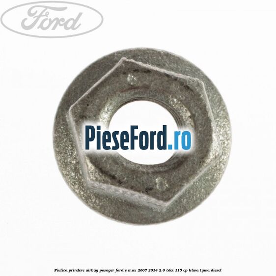 Piulita prindere airbag pasager Ford S-Max 2007-2014 2.0 TDCi 115 cp KLWA, TYWA diesel