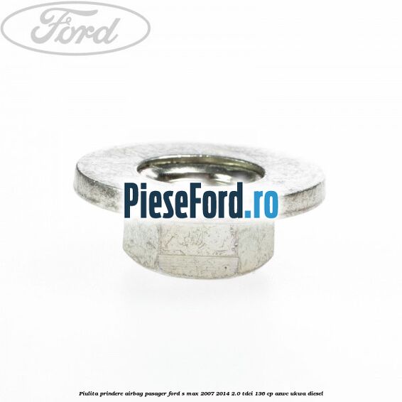 Piulita prindere airbag pasager Ford S-Max 2007-2014 2.0 TDCi 136 cp AZWC, UKWA diesel