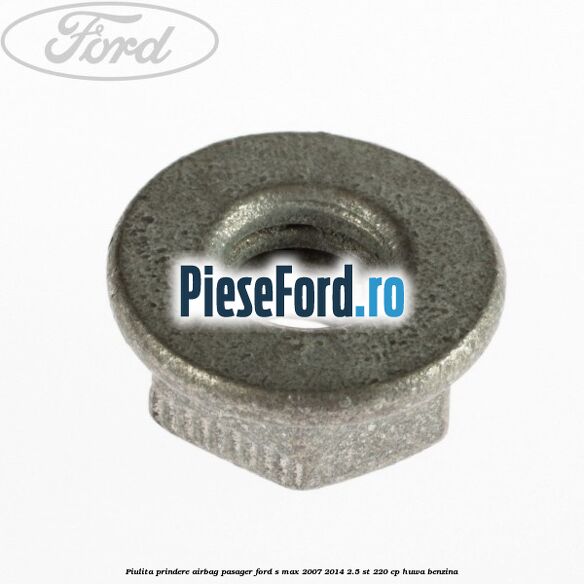 Piulita prindere airbag pasager Ford S-Max 2007-2014 2.5 ST 220 cp HUWA benzina