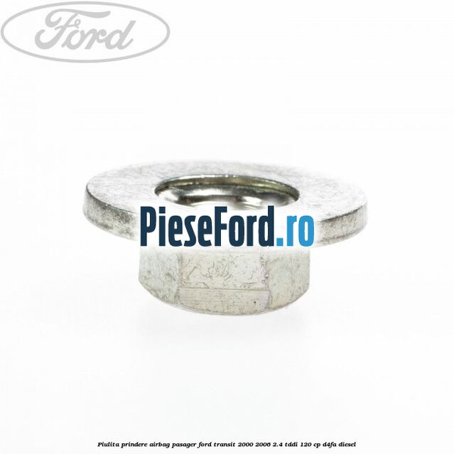 Piulita prindere airbag pasager Ford Transit 2000-2006 2.4 TDdi 120 cp D4FA diesel