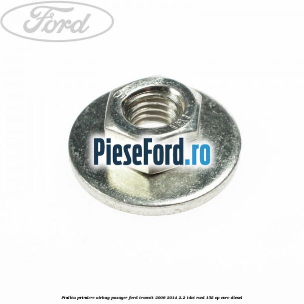 Piulita prindere airbag pasager Ford Transit 2006-2014 2.2 TDCi RWD 155 cp CVRC diesel