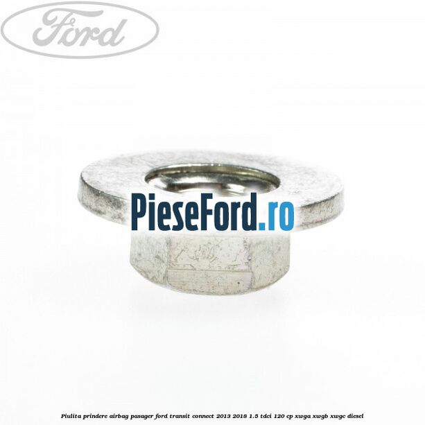 Piulita prindere airbag pasager Ford Transit Connect 2013-2018 1.5 TDCi 120 cp XWGA, XWGB, XWGC diesel