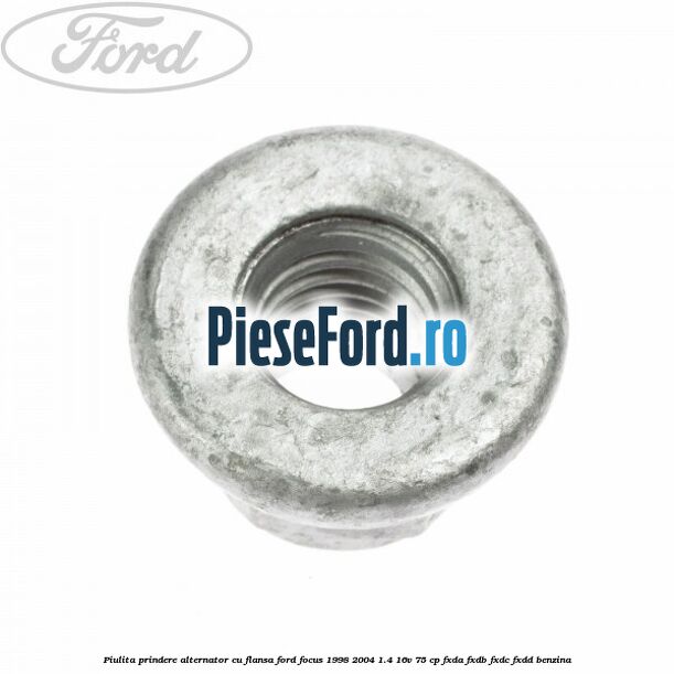 Piulita prindere alternator cu flansa Ford Focus 1998-2004 1.4 16V 75 cp FXDA, FXDB, FXDC, FXDD benzina