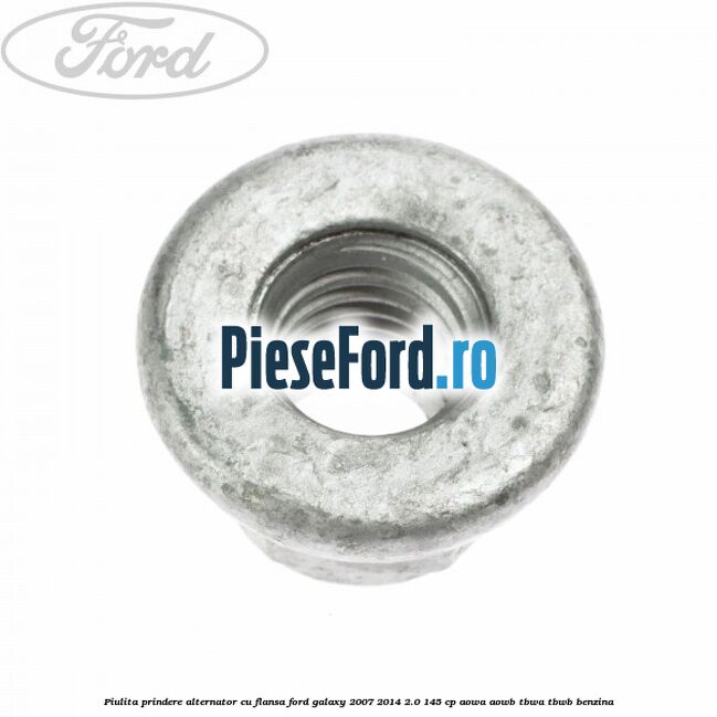 Piulita prindere alternator cu flansa Ford Galaxy 2007-2014 2.0 145 cp AOWA, AOWB, TBWA, TBWB benzina