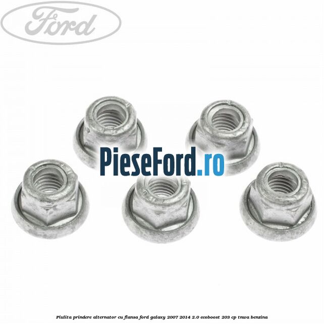 Piulita prindere alternator cu flansa Ford Galaxy 2007-2014 2.0 EcoBoost 203 cp TNWA benzina