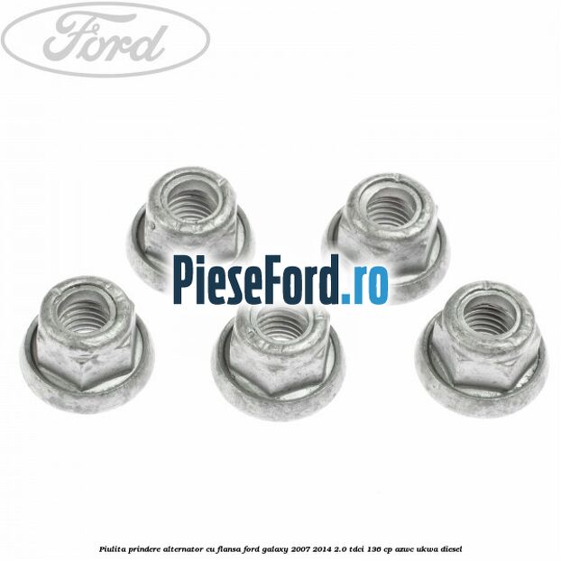Piulita prindere alternator cu flansa Ford Galaxy 2007-2014 2.0 TDCi 136 cp AZWC, UKWA diesel