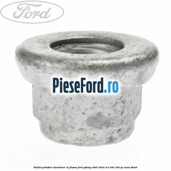 Piulita prindere alternator cu flansa Ford Galaxy 2007-2014 2.0 TDCi 163 cp Piulita prindere alternator cu flansa Ford Galaxy 2007-2014 2.0 TDCi 163 cp TXWA diesel
