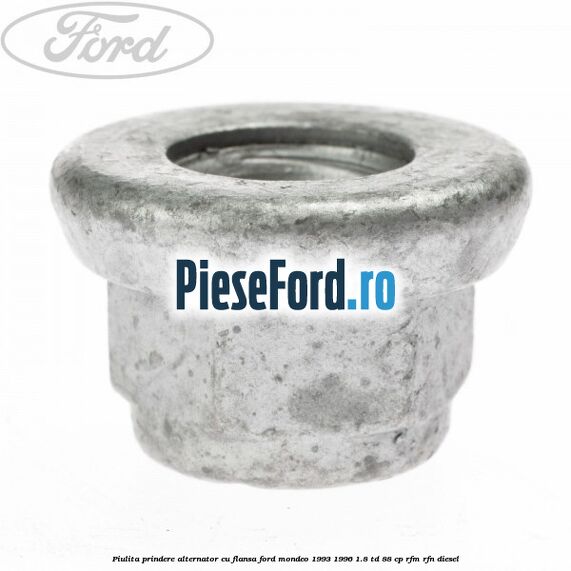 Piulita prindere alternator cu flansa Ford Mondeo 1993-1996 1.8 TD 88 cp RFM, RFN diesel
