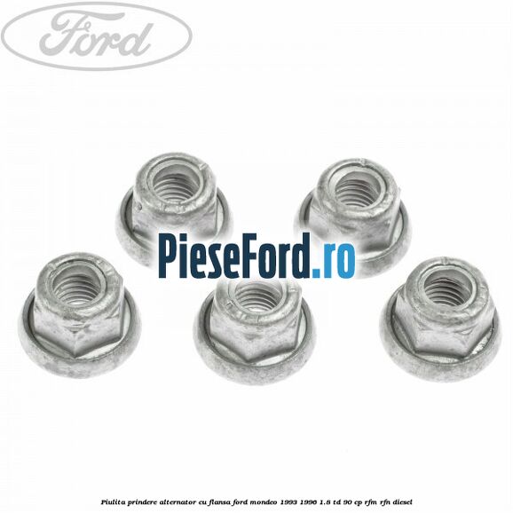 Piulita prindere alternator cu flansa Ford Mondeo 1993-1996 1.8 TD 90 cp RFM, RFN diesel