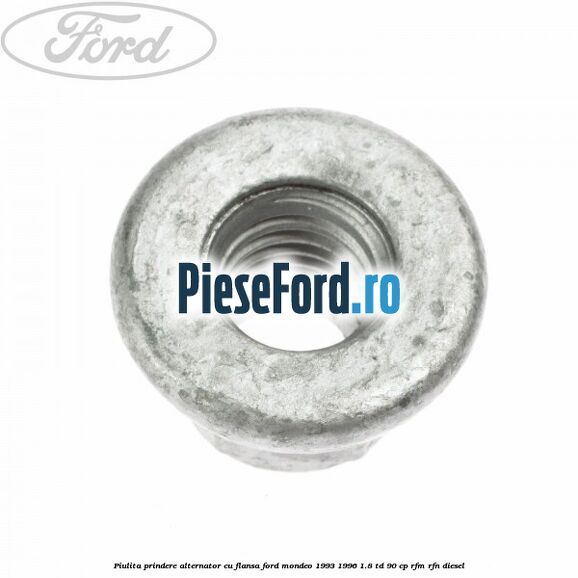 Piulita prindere alternator cu flansa Ford Mondeo 1993-1996 1.8 TD 90 cp RFM, RFN diesel