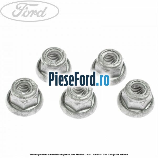 Piulita prindere alternator cu flansa Ford Mondeo 1993-1996 2.5 i 24V 170 cp SEA benzina
