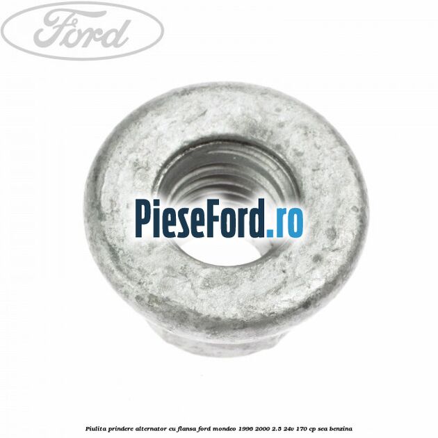 Piulita prindere alternator cu flansa Ford Mondeo 1996-2000 2.5 24V 170 cp SEA benzina