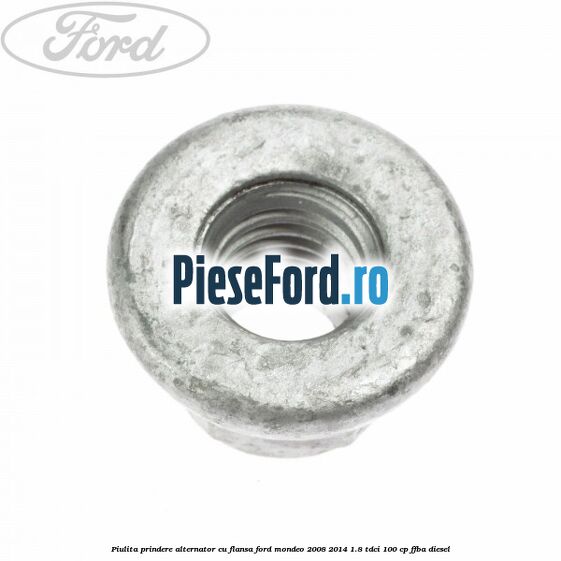 Piulita prindere alternator cu flansa Ford Mondeo 2008-2014 1.8 TDCi 100 cp FFBA diesel