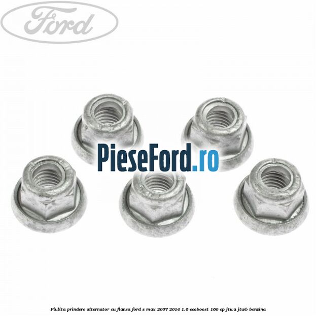 Piulita prindere alternator cu flansa Ford S-Max 2007-2014 1.6 EcoBoost 160 cp JTWA, JTWB benzina