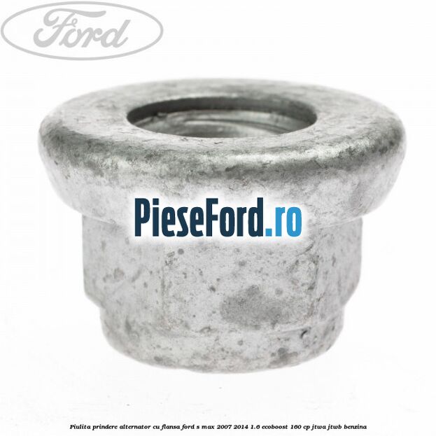 Piulita prindere alternator cu flansa Ford S-Max 2007-2014 1.6 EcoBoost 160 cp JTWA, JTWB benzina