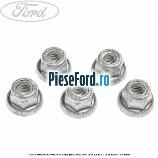 Piulita prindere alternator cu flansa Ford S-Max 2007-2014 1.6 TDCi 115 cp T1WA, T1WB diesel