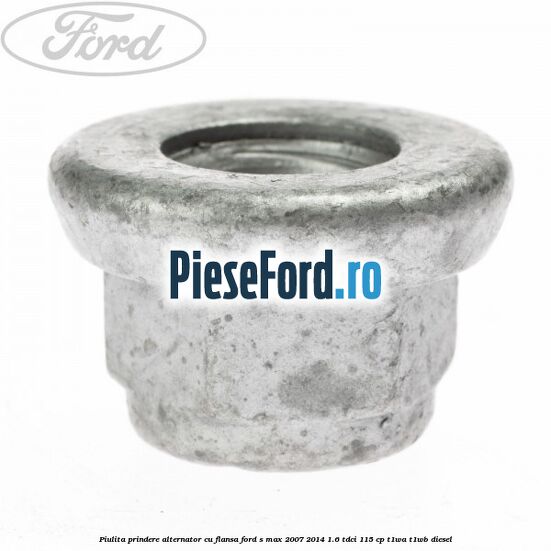 Piulita prindere alternator cu flansa Ford S-Max 2007-2014 1.6 TDCi 115 cp T1WA, T1WB diesel