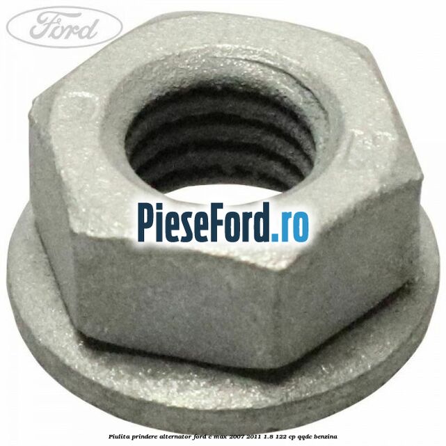 Piulita prindere alternator Ford C-Max 2007-2011 1.8 122 cp Piulita prindere alternator Ford C-Max 2007-2011 1.8 122 cp QQDC benzina